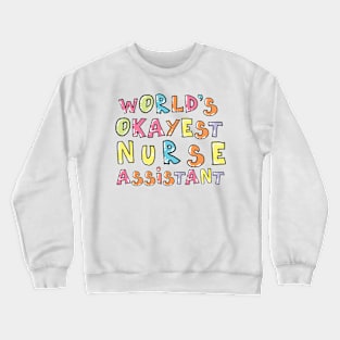 World's Okayest Nurse Assistant Gift Idea Crewneck Sweatshirt